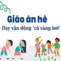 Giáo án dạy hè lớp nhà trẻ: Dạy vận động ‘cá vàng bơi’