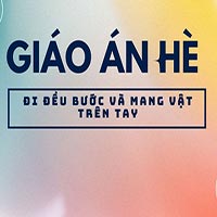 Giáo án dạy hè lớp nhà trẻ: Đi đều bước và mang vật trên tay