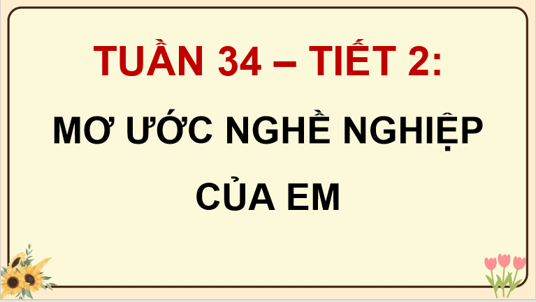 PowerPoint Hoạt động trải nghiệm 5 Tuần 34