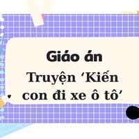 Giáo án: Truyện ‘Kiến con đi xe ô tô’