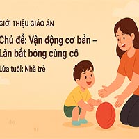Giáo án dạy hè lớp nhà trẻ: Lăn bắt bóng cùng cô
