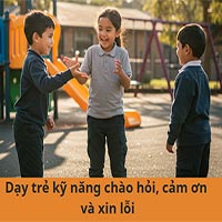 Giáo án: Dạy trẻ kỹ năng chào hỏi, cảm ơn và xin lỗi