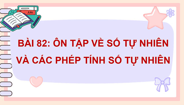 PowerPoint Toán 5 Ôn tập về số tự nhiên và các phép tính với số tự nhiên