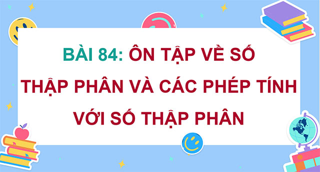 PowerPoint Toán 5 Ôn tập về số thập phân và các phép tính với số thập phân