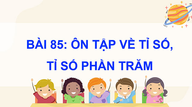 PowerPoint Toán 5 Ôn tập về tỉ số, tỉ số phần trăm