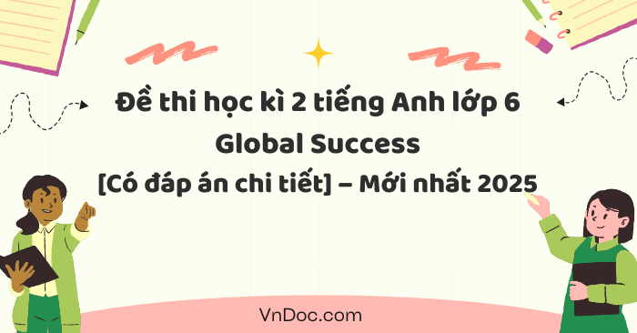 Đề thi tiếng Anh lớp 6 học kỳ 2 Global Success