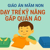 Giáo án: Dạy trẻ kỹ năng gấp quần áo