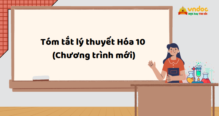 Tóm tắt lý thuyết Hóa 10 (Chương trình mới)