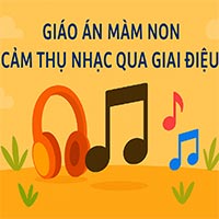 Giáo án âm nhạc: Cảm thụ nhạc qua giai điệu