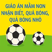 Giáo án: Nhận biết phân biệt bóng to, bóng nhỏ