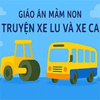 Giáo án: Truyện 'Xe lu và xe ca'