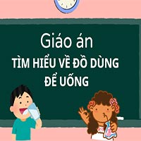 Giáo án: Tìm hiểu về đồ dùng để uống