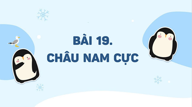 Địa lí 7 bài 19: Châu Nam Cực