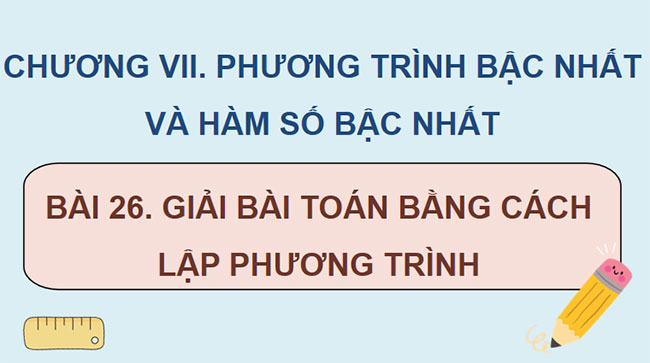  Giải bài toán bằng cách lập phương trình 