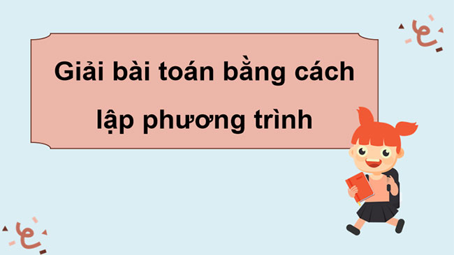  Giải bài toán bằng cách lập phương trình 