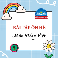 Bộ 5 Bài tập hè lớp 1 lên lớp 2 môn Tiếng Việt Chân trời sáng tạo (Có đáp án)