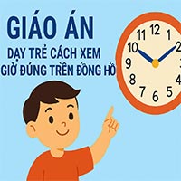Giáo án: Dạy trẻ cách xem giờ đúng trên đồng hồ