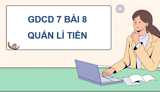 GDCD 7 Bài 8 Quản lí tiền