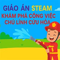 Giáo án Steam: Khám phá công việc chú lính cứu hoả