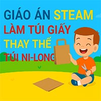 Giáo án STEAM: Làm túi giấy thay thế túi nilong