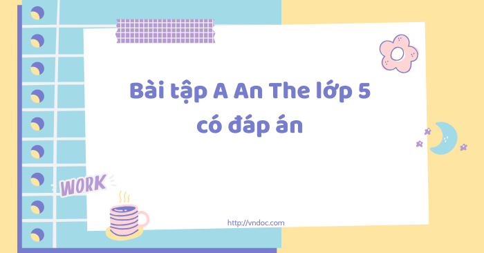 Bài tập A An The lớp 5 có đáp án