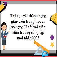 Thủ tục xét thăng hạng giáo viên trung học cơ sở hạng II đối với giáo viên trường công lập mới nhất 2025