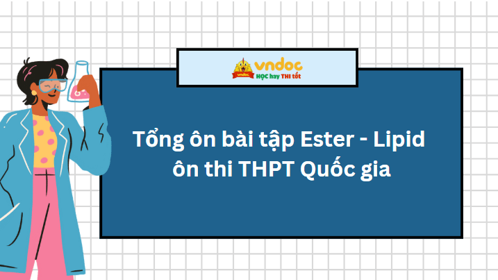 Tổng ôn bài tập Ester - Lipid ôn thi THPT Quốc gia