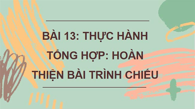 Thực hành tổng hợp Hoàn thiện bài trình chiếu