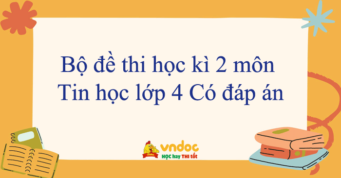 Bộ 06 đề thi học kì 2 môn Tin học lớp 4 năm 2025 - 2026