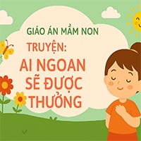Giáo án: Truyện ‘Ai ngoan sẽ được thưởng’