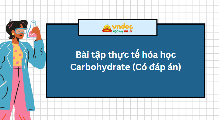 Bài tập thực tế hóa học Carbohydrate (Có đáp án)