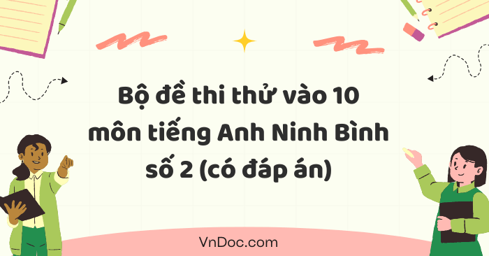 Bộ đề thi thử vào 10 môn tiếng Anh Ninh Bình số 2 năm 2026 - 2027