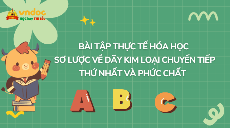 Bài tập thực tế hóa học Sơ lược về dãy kim loại chuyển tiếp thứ nhất và phức chất (Có đáp án)