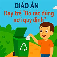 Giáo án: Dạy trẻ “Bỏ rác đúng nơi quy định”