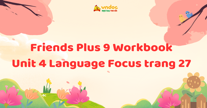 Friends Plus 9 Workbook giải Unit 4 Language Focus trang 27 - Tiếng Anh ...