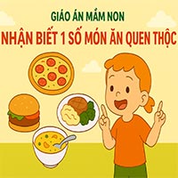 Giáo án: Nhận biết một số món ăn quen thuộc 