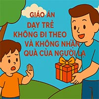 Giáo án: Dạy trẻ không đi theo và không nhận quà của người lạ
