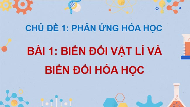  Biến đổi vật lí và biến đổi hóa học