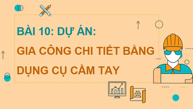 Dự án Gia công chi tiết bằng dụng cụ cầm tay