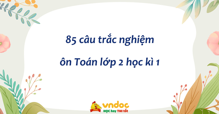 85 câu trắc nghiệm ôn Toán lớp 2 học kì 1