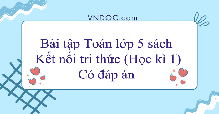 Bài tập Toán lớp 5 sách Kết nối tri thức (Học kì 1)