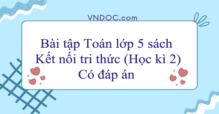 Bài tập Toán lớp 5 sách Kết nối tri thức (Học kì 2)