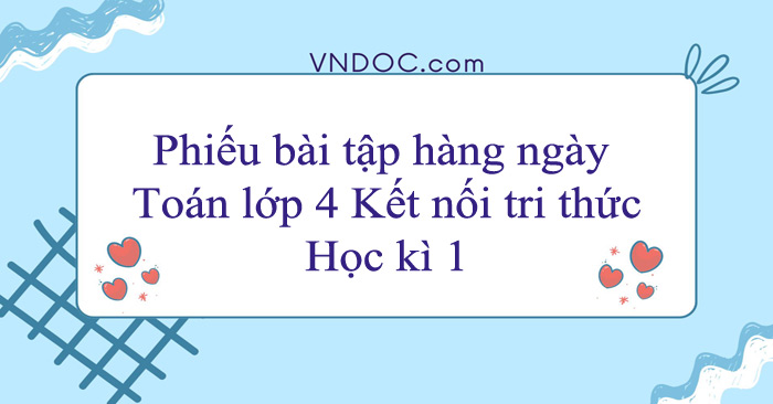 Phiếu bài tập hàng ngày Toán lớp 4 Kết nối tri thức Học kì 1