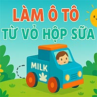Giáo án: Làm ô tô từ vỏ hộp sữa