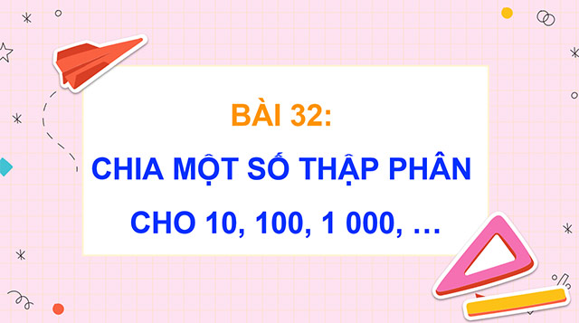 PowerPoint Toán 5Chia một số thập phân cho 10, 100, 1000,…