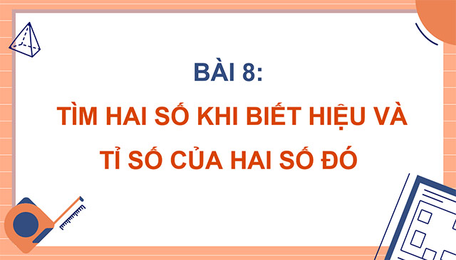 PowerPoint Toán 5 Tìm hai số khi biết hiệu và tỉ số của hai số đó