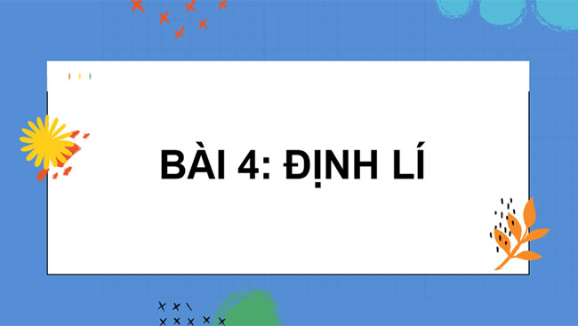Giáo án PowerPoint Toán 7 Bài 4: Định lí