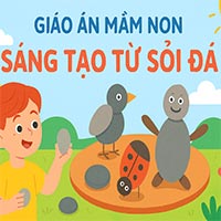 Giáo án: Sáng tạo từ sỏi đá