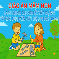 Giáo án: Làm dụng cụ nghề xây dựng từ các nguyên vật liệu khác nhau