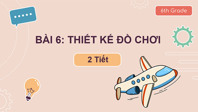 PowerPoint Mĩ thuật 6 Thiết kế đồ chơi